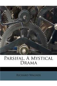 Parsifal, a Mystical Drama