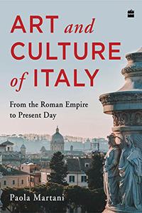 Art and Culture of Italy: From the Roman Empire to Present Day