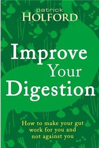 Improve Your Digestion: How to Make Guts Work for You