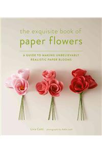 The Exquisite Book of Paper Flowers