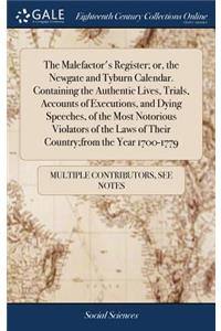 Malefactor's Register; or, the Newgate and Tyburn Calendar. Containing the Authentic Lives, Trials, Accounts of Executions, and Dying Speeches, of the Most Notorious Violators of the Laws of Their Country;from the Year 1700-1779