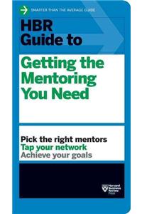 HBR Guide to Getting the Mentoring You Need (HBR Guide Series)