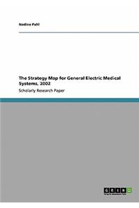 The Strategy Map for General Electric Medical Systems, 2002