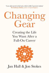 Changing Gear: Creating the Life You Want After a Full On Career