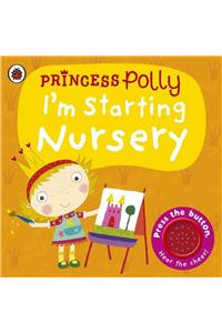 I'm Starting Nursery: A Princess Polly book