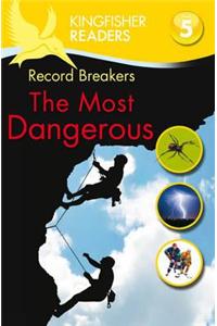 Kingfisher Readers: Record Breakers - The Most Dangerous (Level 5: Reading Fluently)