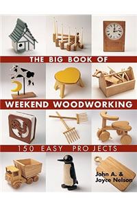 The Big Book of Weekend Woodworking