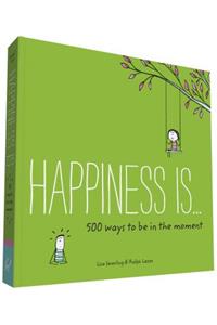 Happiness Is . . . 500 Ways to Be in the Moment