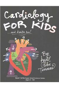 Cardiology for Kids ...and Adults Too!