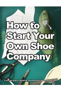 How to Start Your Own Shoe Company