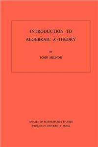 Introduction to Algebraic K-Theory. (Am-72), Volume 72