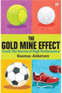 The Gold Mine Efect : Crack The Secrets of High Performance