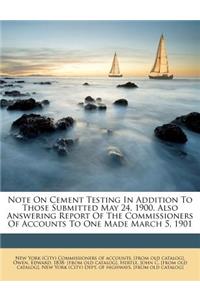 Note on Cement Testing in Addition to Those Submitted May 24, 1900. Also Answering Report of the Commissioners of Accounts to One Made March 5, 1901