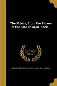 The Mikirs; From the Papers of the Late Edward Stack ..