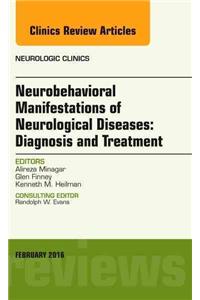 Neurobehavioral Manifestations of Neurological Diseases: Diagnosis & Treatment, An Issue of Neurologic Clinics