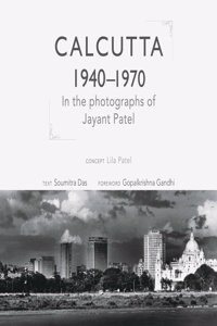 Calcutta 1940-1970: In the Photographs of Jayant Patel