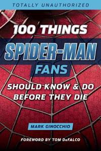 100 Things Spider-Man Fans Should Know & Do Before They Die