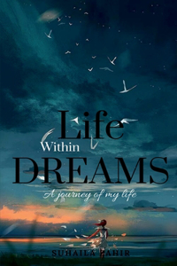 LIFE WITHIN DREAMS: a journey of my life