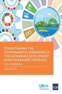 Strengthening the Environmental Dimensions of the Sustainable Development Goals in Asia and the Pacific