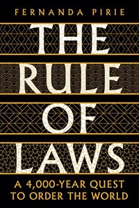 The Rule of Laws: A 4000-year Quest to Order the World