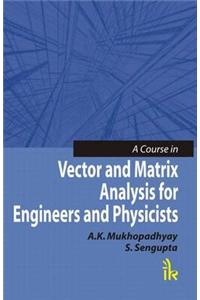 Course in Vector and Matrix Analysis for Engineers and Physicists