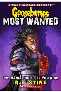 Dr. Maniac Will See You Now (Goosebumps Most Wanted #5)