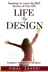 Life by Design: A ROADMAP TO CREATE THE BEST VERSION OF YOUR LIFE