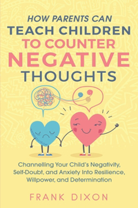 How Parents Can Teach Children To Counter Negative Thoughts