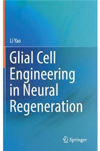 Glial Cell Engineering in Neural Regeneration