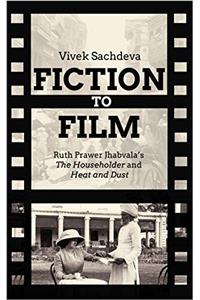 Fiction to Film: Ruth Prawer Jhabvalas the Householder and Heat and Dust