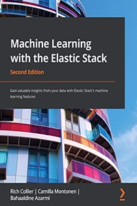 Machine Learning with the Elastic Stack - Second Edition