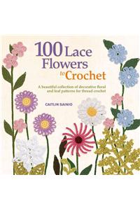 100 Lace Flowers to Crochet