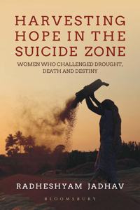 Harvesting Hope in the Suicide Zone: Women Who Challenged Drought, Death and Destin