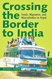 Crossing the Border to India: Youth, Migration, and Masculinities in Nepal