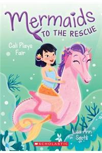 Cali Plays Fair (Mermaids to the Rescue #3)