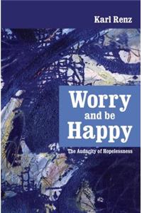 Worry and Be Happy