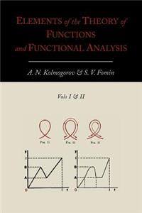 Elements of the Theory of Functions and Functional Analysis [Two Volumes in One]