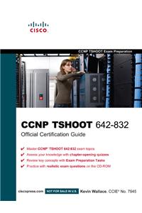 Ccnp Tshoot 642-832 Official Certification Guide