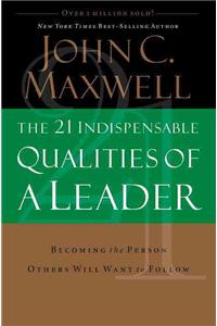 The 21 Indispensable Qualities of a Leader