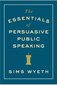 The Essentials of Persuasive Public Speaking