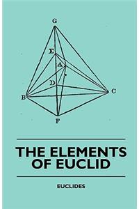 The Elements of Euclid - The First Six Books, Together with the Eleventh and Twelfth