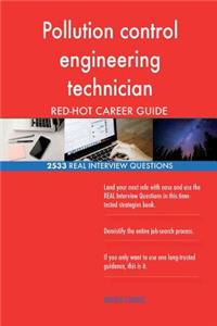 Pollution control engineering technician RED-HOT Career; 2533 REAL Interview Que