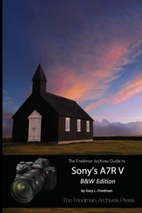 Friedman Archives Guide to Sony's A7R V (B&W Edition)