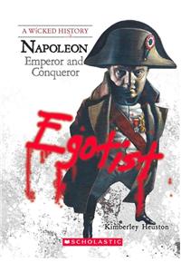 A Wicked History- Napoleon Emperor And Conqueror