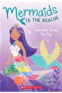 Cascadia Saves the Day (Mermaids to the Rescue #4)