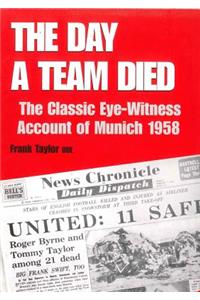 The Day a Team Died: The Classic Eye-Witness Account of Munich 1958