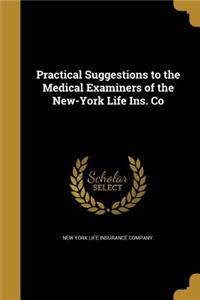 Practical Suggestions to the Medical Examiners of the New-York Life Ins. Co