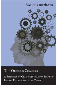 The Oedipus Complex - A Selection of Classic Articles on Sigmund Freud's Psychoanalytical Theory