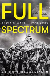 Full Spectrum: India's Wars, 1972-2020