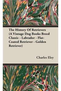 The History Of Retrievers (A Vintage Dog Books Breed Classic - Labrador - Flat-Coated Retriever - Golden Retriever)